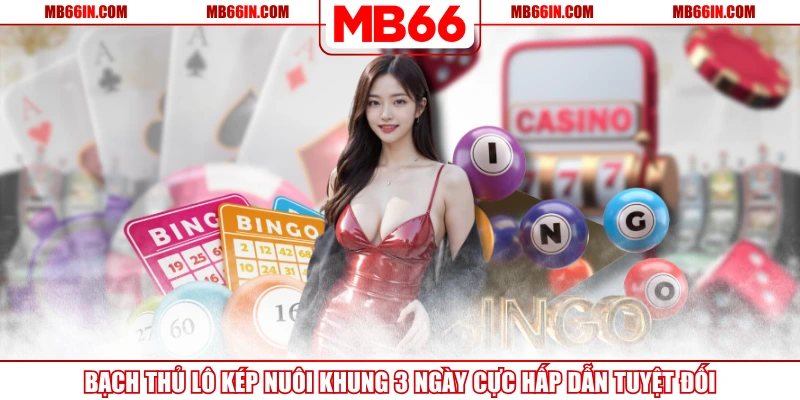 Bạch Thủ Lô Kép Nuôi Khung 3 Ngày Cực Hấp Dẫn Tuyệt Đối