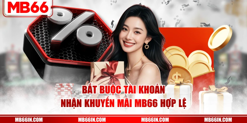 Bắt buộc tài khoản nhận khuyến mãi MB66 hợp lệ