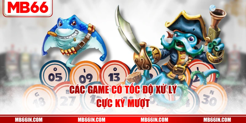 Các game có tốc độ xử lý cực kỳ mượt