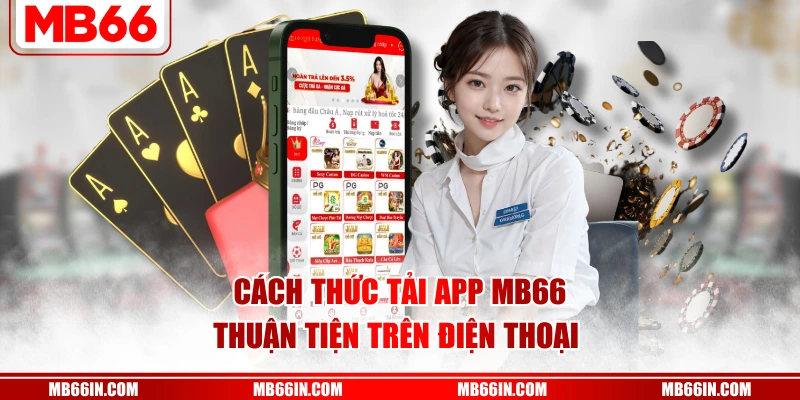 Cách thức tải app MB66 thuận tiện trên điện thoại 