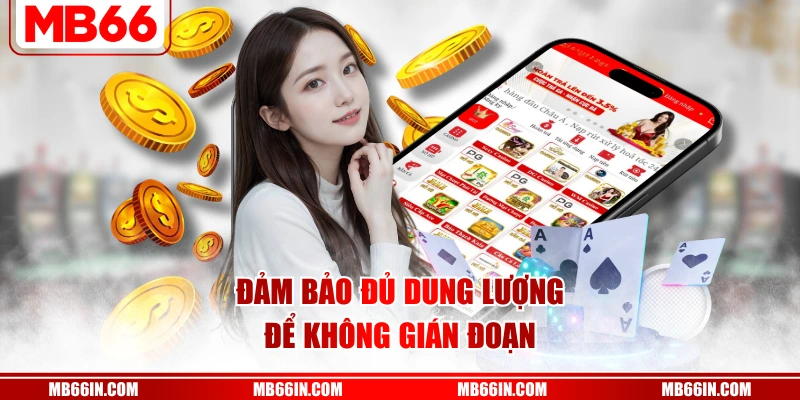 Đảm bảo đủ dung lượng để không gián đoạn