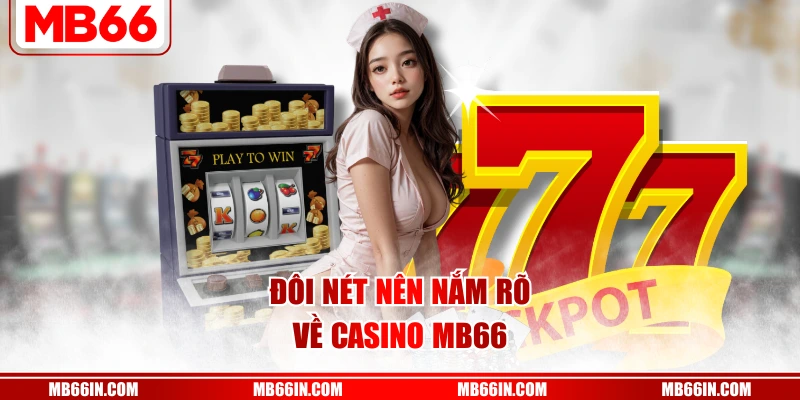 Đôi nét nên nắm rõ về casino MB66