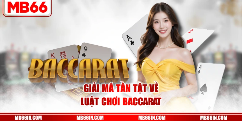Giải mã tần tật về luật chơi baccarat