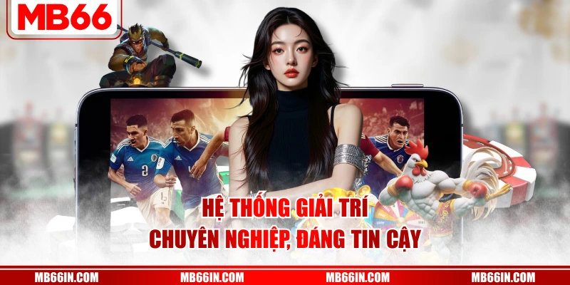 Hệ thống giải trí chuyên nghiệp, đáng tin cậy