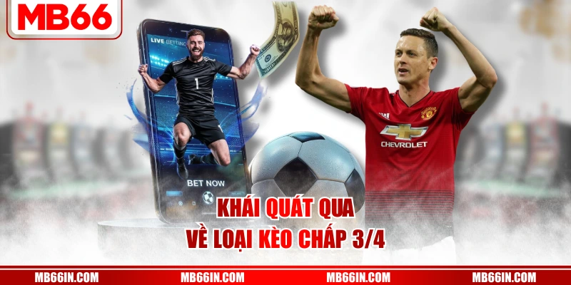 Khái quát qua về loại kèo chấp 3/4