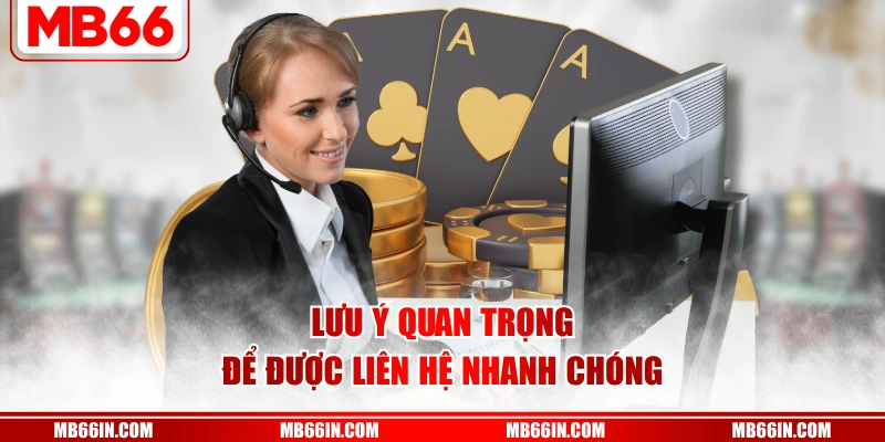 Lưu ý quan trọng để được liên hệ nhanh chóng