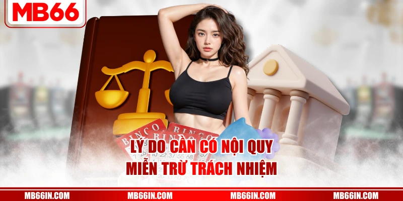 Lý do cần có nội quy miễn trừ trách nhiệm