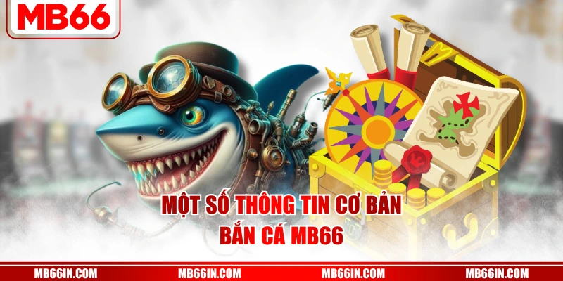 Một số thông tin cơ bản bắn cá MB66