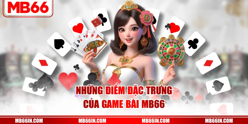 Những điểm đặc trưng của game bài MB66