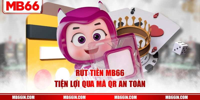 Rút tiền MB66 tiện lợi qua mã QR an toàn