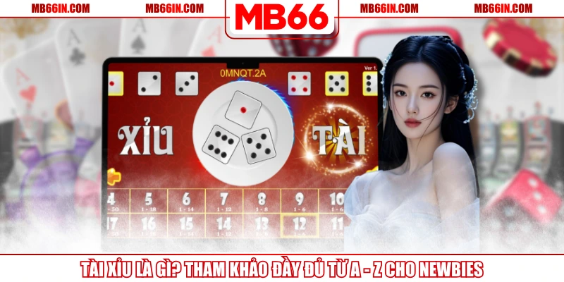 Tài Xỉu Là Gì? Tham Khảo Đầy Đủ Từ A - Z Cho Newbies