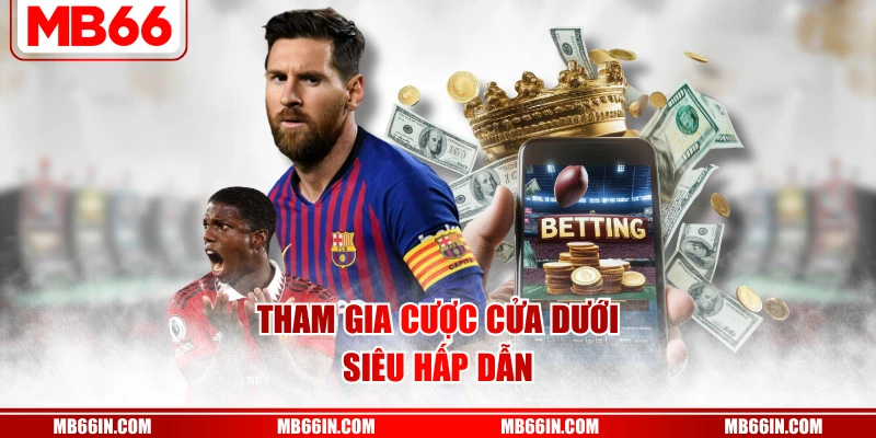 Tham gia cược cửa dưới siêu hấp dẫn